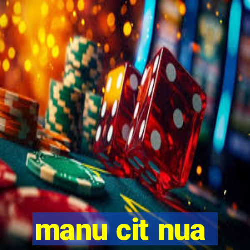 manu cit nua